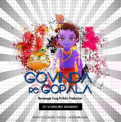 Govinda Re Gopala Ft Koliz Production - Dj Vijendra Mumbai